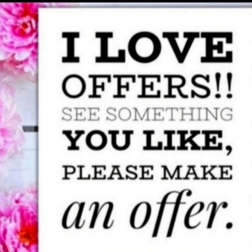 I LOVE OFFERS, Please feel free to make them.